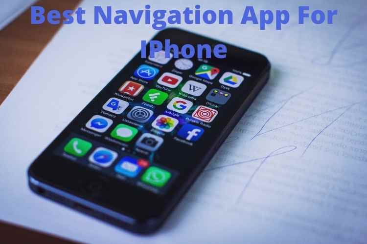 Best Navigation App For IPhone: Know About Top IPhone Navigation Apps